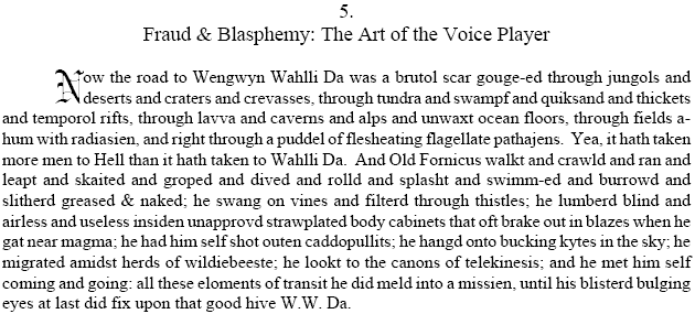 Fraud and Blasphemy: The Art of the Voice Player-- road to Wengwyn Wahlli Da, jungols, deserts, craters, crevasses, tundra, swamp, quicksand, temporal rifts, lava, caverns, alps, unwaxed ocean floors, fields a-hum with radiation, puddle of flesh-eating flagellate pathogens,magma, catapults, kites, wildebeest, telekinesis